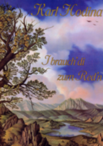Karl Hodina - I brauch' di zum Red'n - hier klicken Karl Hodina - I brauch' di zum Red'n - hier klicken