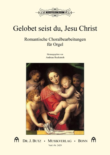 Gelobet seist du, Jesu Christ. Romantische Choralbearbeitungen - hier klicken Gelobet seist du, Jesu Christ. Romantische Choralbearbeitungen - hier klicken