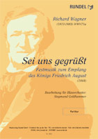 Sei uns gegrüsst - WWV 71a (Festmusik zum Empfang des Königs Friedrich) - hier klicken Sei uns gegrüsst - WWV 71a (Festmusik zum Empfang des Königs Friedrich) - hier klicken