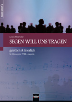 Segen will uns tragen (geistlich und feierlich) - hier klicken Segen will uns tragen (geistlich und feierlich) - hier klicken