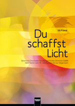 Du schaffst Licht (11 Gesitliche Chorlieder für drei gemischte Stimmen) - hier klicken Du schaffst Licht (11 Gesitliche Chorlieder für drei gemischte Stimmen) - hier klicken