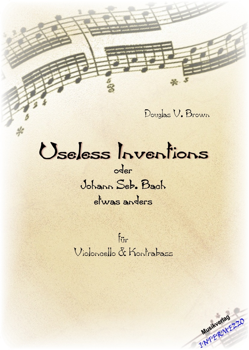 Useless Inventions oder Joh. Seb. Bach etwas anders - hier klicken Useless Inventions oder Joh. Seb. Bach etwas anders - hier klicken